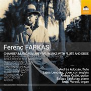 Farkas : Chamber Music, Vol. 5 – Works With Flute & Oboe cover image