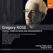 Gregory Rose : Choral Compositions & Arrangements cover image