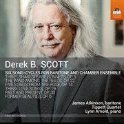 Derek B. Scott : 6 Song-Cycles For Baritone & Chamber Ensemble cover image