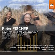 Peter Fischer : Complete Music For Wind Ensemble cover image