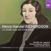 Henry Handel Richardson : Let Spring Come & Other Songs cover image