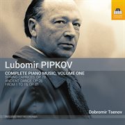 Pipkov : Complete Piano Music, Vol. 1 cover image
