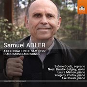 Samuel Adler: A Celebration Of Sam @ 95: Piano Music And Songs : A Celebration Of Sam @ 95 Piano Music And Songs cover image