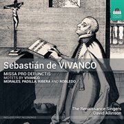 Sebastián De Vivanco: Missa Pro Defunctis & Motets cover image