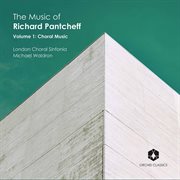 The Music Of Richard Pantcheff, Vol. 1 : Choral Music cover image