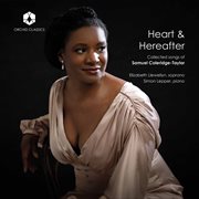 Heart & Hereafter : Collected Songs Of Samuel Coleridge-Taylor cover image