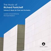 The Music Of Richard Pantcheff, Vol. 2 : Music For Choir & Orchestra cover image
