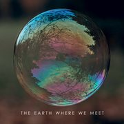 The Earth Where We Meet
