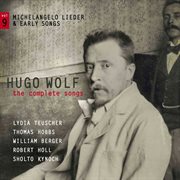 Wolf : The Complete Songs, Vol. 9 – Michelangelo Lieder & Early Songs cover image