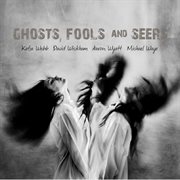 Ghosts, Fools & Seers cover image