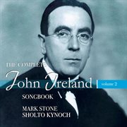 The Complete John Ireland Songbook, Vol. 2 cover image