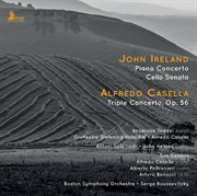 Ireland : Piano Concerto & Cello Sonata. Casella. Triple Concerto, Op. 56 cover image