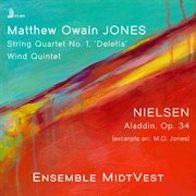 Matthew Jones: String Quartet No. 1 "Deletia" & Wind Quintet No. 1 - Nielsen: Aladdin, Op. 34, .... Aladdin, Op. 34 (arr. Jones) (Album) cover image