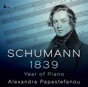 Schumann : 1839 – Year Of Piano cover image