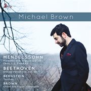 Mendelssohn, Bernstein, Brown & Beethoven : Works For Piano cover image
