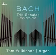Bach : Trio Sonatas For Organ, Bwvv 525-530 cover image