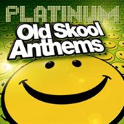 Platinum Old Skool Anthems cover image