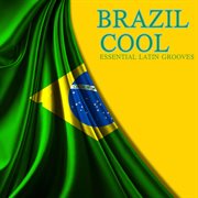 Brazil Cool : Essential Latin Grooves cover image