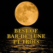 Best of Bar De Lune. Pt trois cover image
