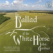 Gardner : The Ballad Of The White Horse, Op. 40 cover image