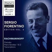 Fiorentino Edition, Vol. 3 : Rachmaninoff. Preludes, Piano Sonatas 1 & 2, Transcriptions cover image