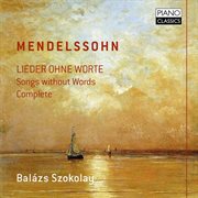 Mendelssohn : Lieder Ohne Worte (songs Without Words) (complete) cover image