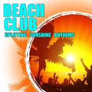 Beach Club – Uplifting Sunshine Anthems cover image