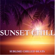 Sunset Chill : Sublime Chilled Beats cover image