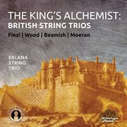 The King's Alchemist : British String Trios cover image