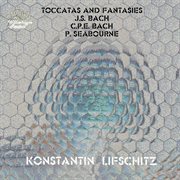 J.s. Bach, C.p.e. Bach & P. Seabourne : Toccatas & Fantasies cover image