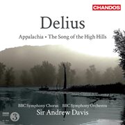 Delius : Appalachia & The Song Of The High Hills cover image