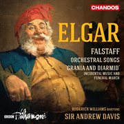 Elgar : Falstaff, Orchestral Songs & "Grania And Diarmid" cover image