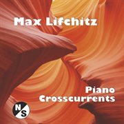 Max Lifchitz - Piano Crosscurrents (Original) cover image