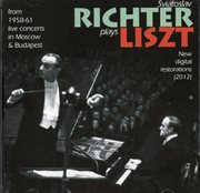 Richter Plays Liszt : Live From Moscow And Budapest, 1958-61 cover image