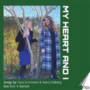 My Heart And I - Songs By Clara Schumann &amp; Nancy Dalberg