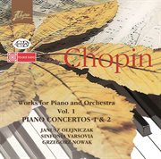 Chopin : Works For Piano And Orchestra Vol. 1. Piano Concertos Nos. 1 & 2 cover image