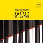 Wojciech Kocyan Plays Robert Schumann cover image