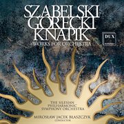 Szabelski, Gorecki & Knapik : Works For Orchestra cover image