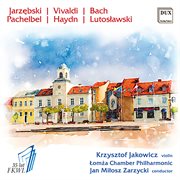 Jarzębski, Vivaldi, Bach, Pachelbel, Haydn & Lutosławski : Works For Violin & Orchestra cover image