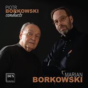 Piotr Borkowski Conducts Marian Borkowski cover image