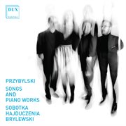 Dariusz Przybylski : Songs & Piano Works cover image