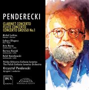 Penderecki : Clarinet Concerto, Flute Concerto & Concerto Grosso No. 1 For 3 Cellos cover image
