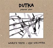 Marcin Dutka : Whale's Teeth cover image