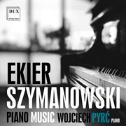 Ekier & Szymanowski : Piano Music cover image