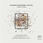 Szymon Godziemba-Trytek : Choral Works cover image