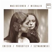 Enescu, Prokofiev & Szymanowski : Works For Violin & Piano cover image