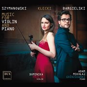 Szymanowski, Klecki & Bargielski : Works For Violin & Piano cover image