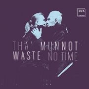 Tha' Munnot Waste No Time cover image
