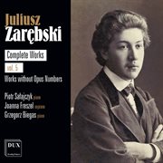 Juliusz Zarębski : Complete Works Vol. 5, Works Without Opus Numbers cover image