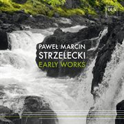 Paweł Marcin Strzelecki : Early Works cover image